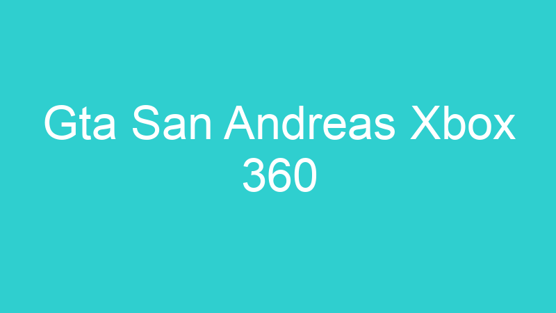Gta San Andreas Xbox 360
