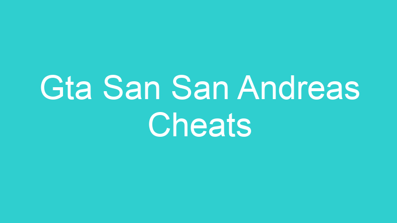 Gta San San Andreas Cheats