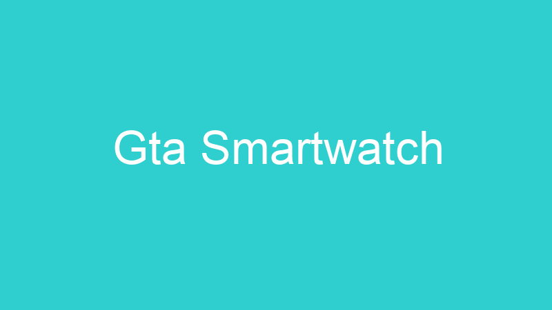 Gta Smartwatch