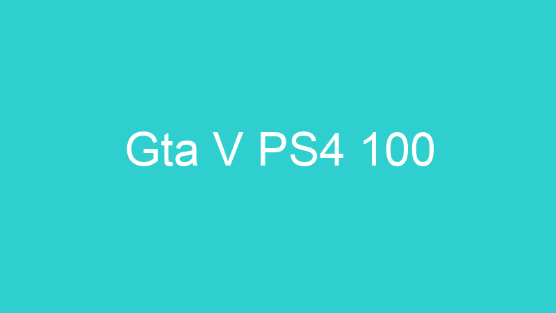 Gta V PS4 100