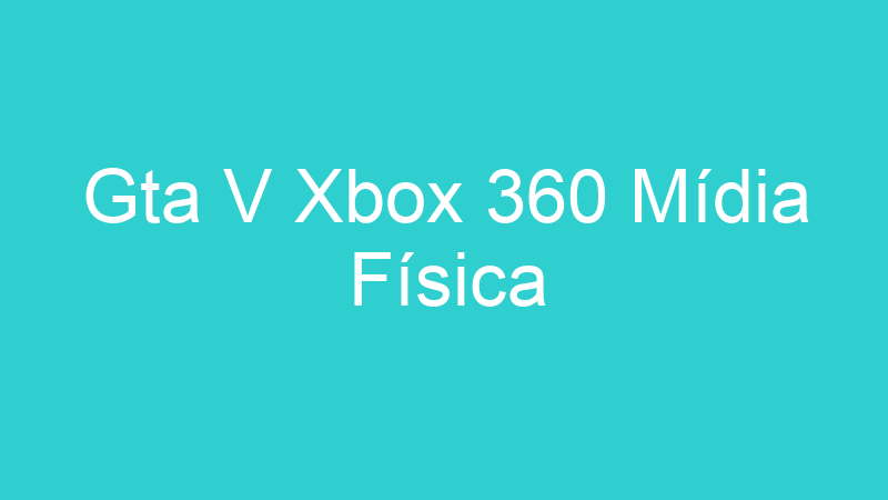 Gta V Xbox 360 Mídia Física
