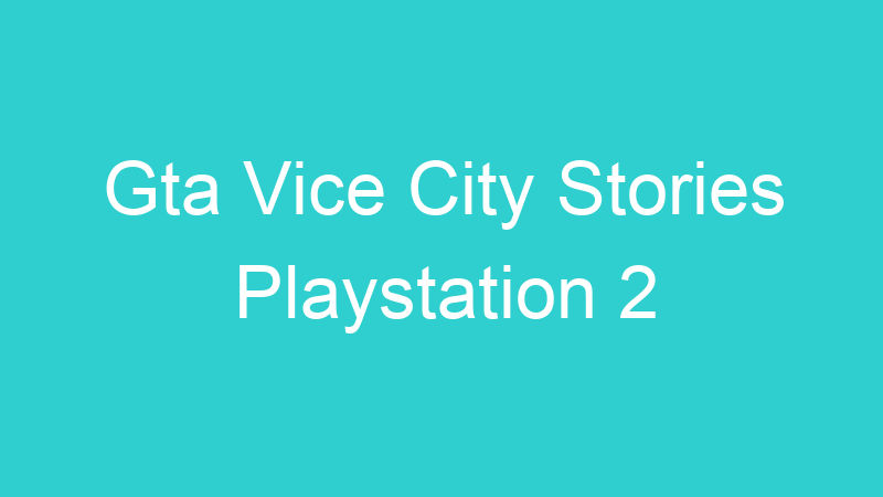Gta Vice City Stories Playstation 2