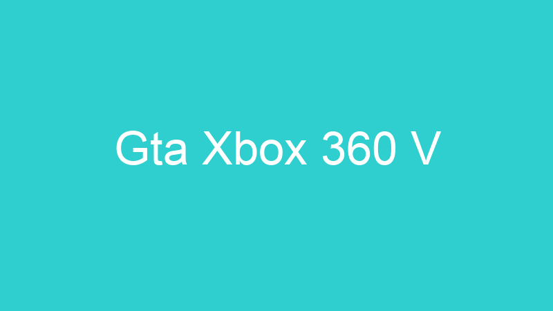 Gta Xbox 360 V