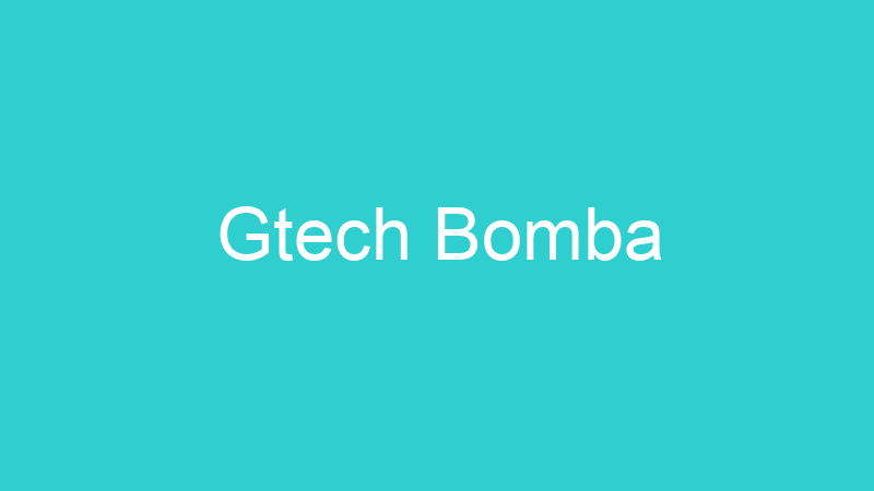 Gtech Bomba