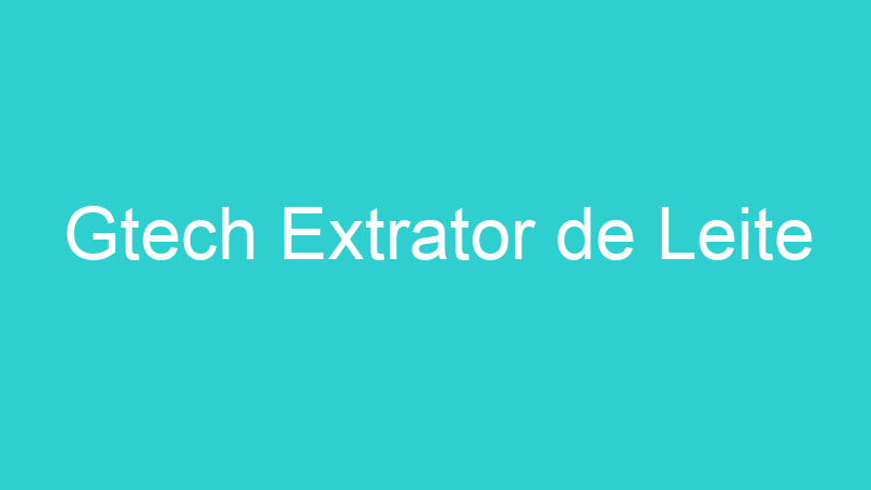 Gtech Extrator de Leite