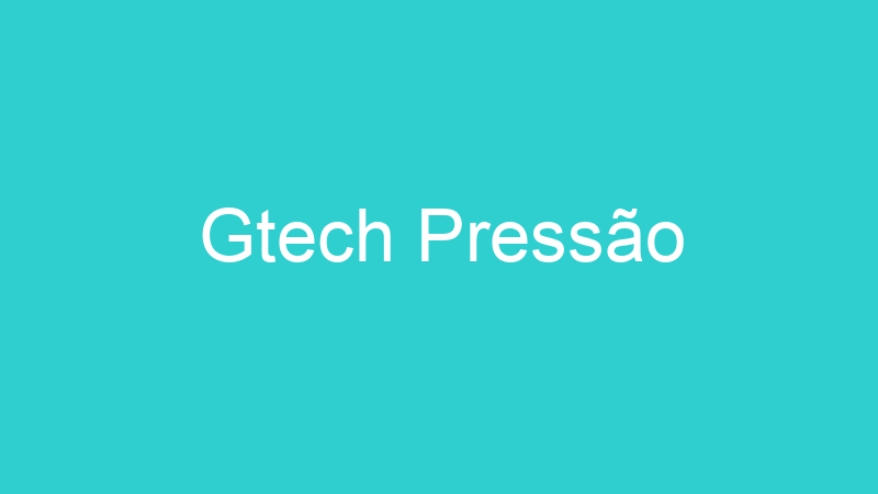 Gtech Pressão