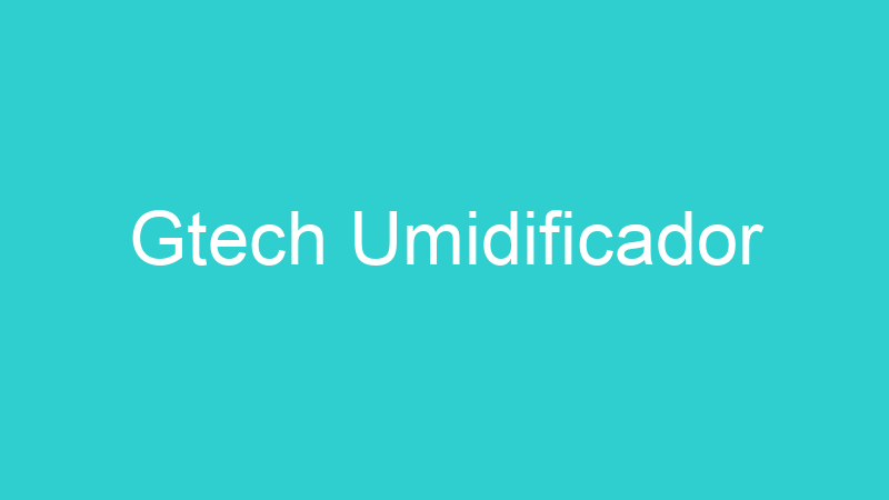 Gtech Umidificador