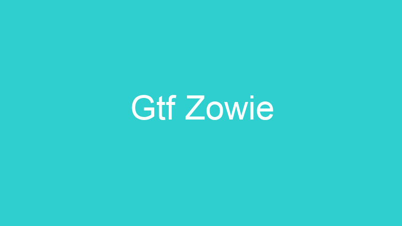 Gtf Zowie