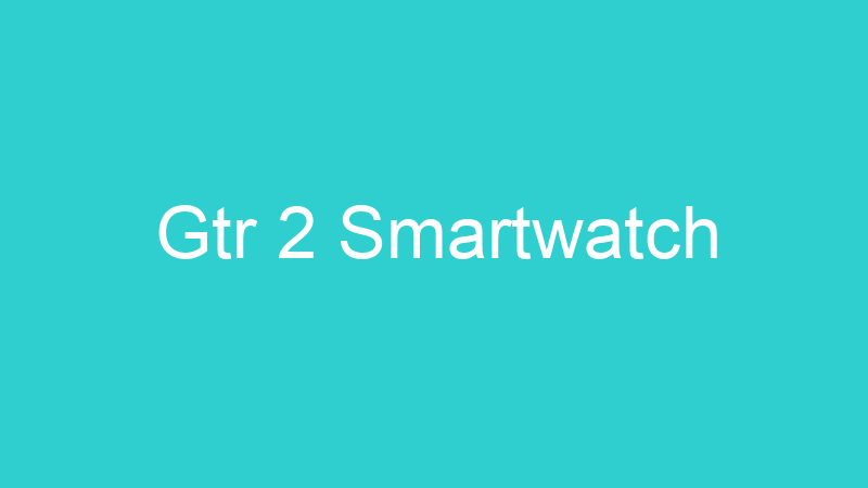 Gtr 2 Smartwatch