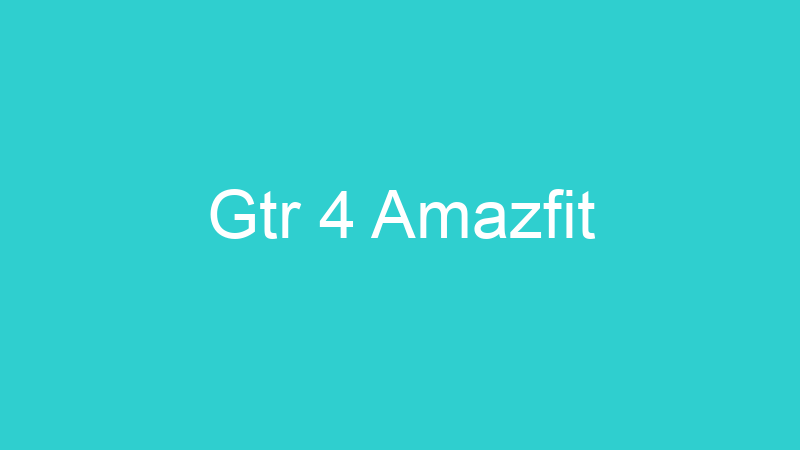 Gtr 4 Amazfit