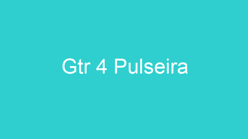Gtr 4 Pulseira