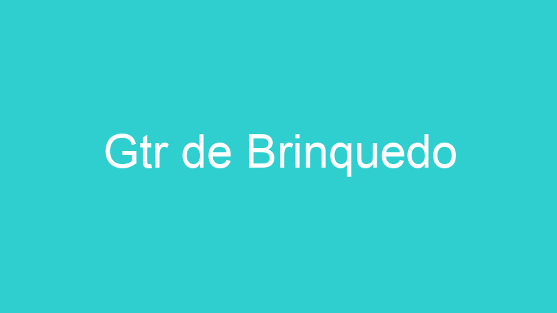 Gtr de Brinquedo