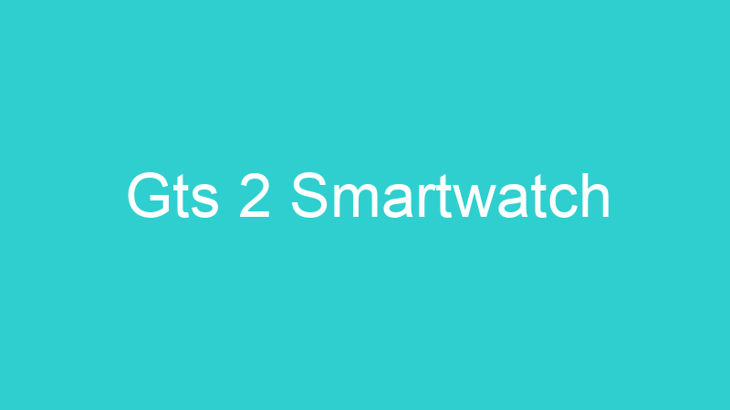 Gts 2 Smartwatch