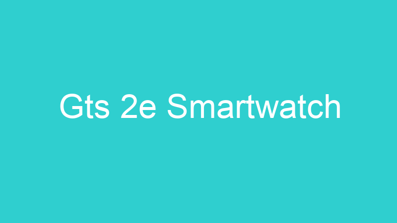 Gts 2e Smartwatch