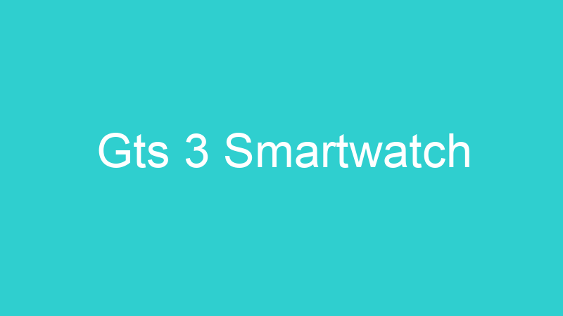 Gts 3 Smartwatch