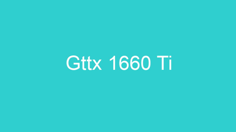 Gttx 1660 Ti