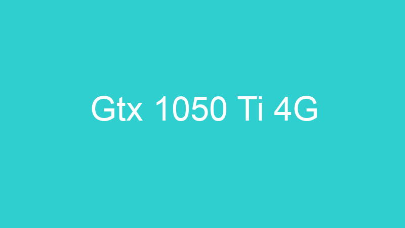 Gtx 1050 Ti 4G