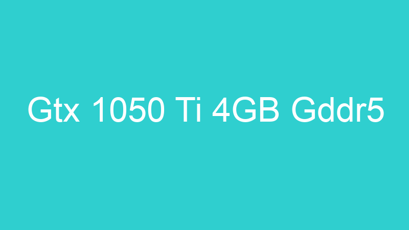 Gtx 1050 Ti 4GB Gddr5