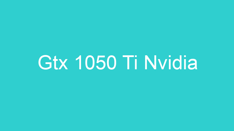 Gtx 1050 Ti Nvidia