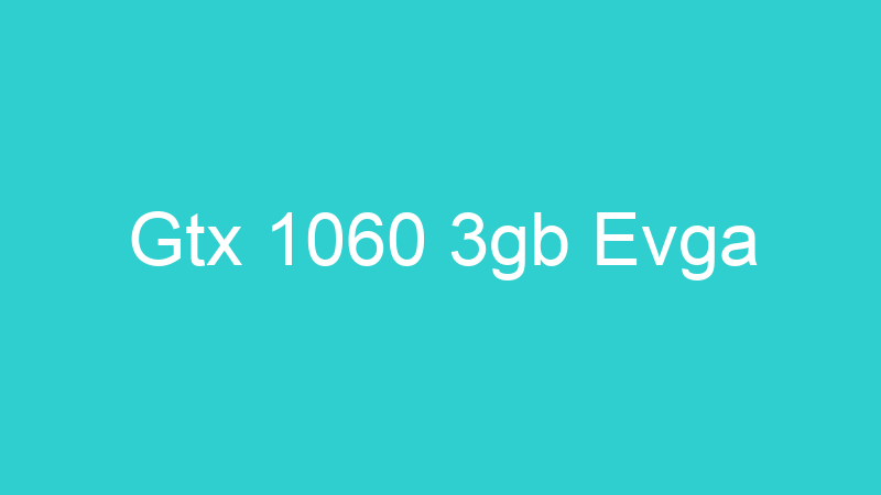 Gtx 1060 3gb Evga