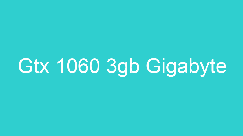 Gtx 1060 3gb Gigabyte