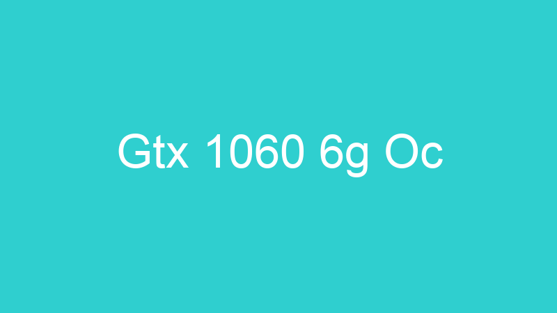 Gtx 1060 6g Oc