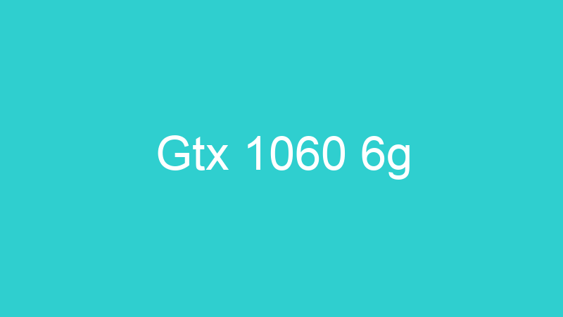 Gtx 1060 6g