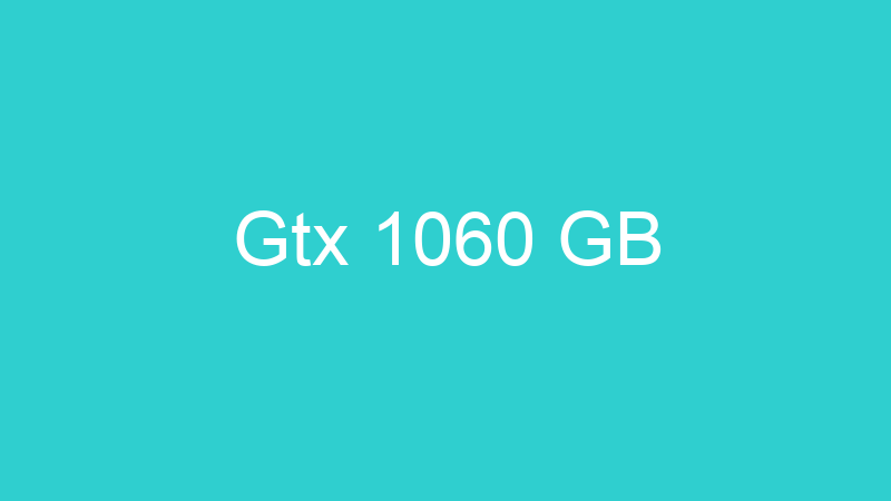 Gtx 1060 GB