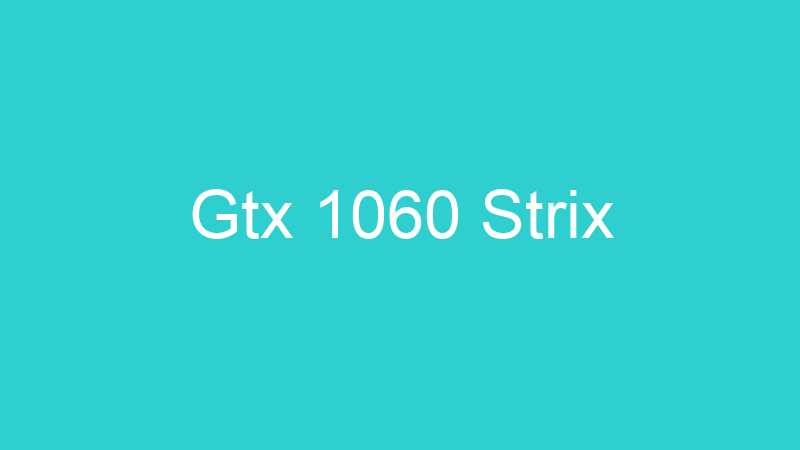 Gtx 1060 Strix