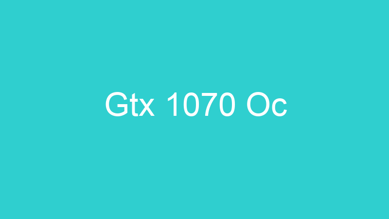 Gtx 1070 Oc