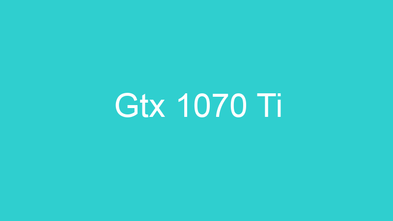 Gtx 1070 Ti