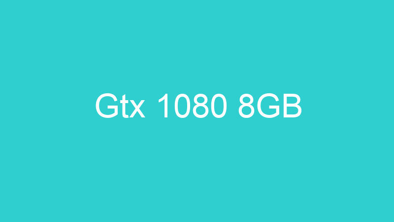 Gtx 1080 8GB
