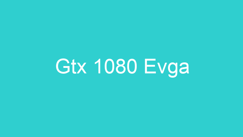 Gtx 1080 Evga