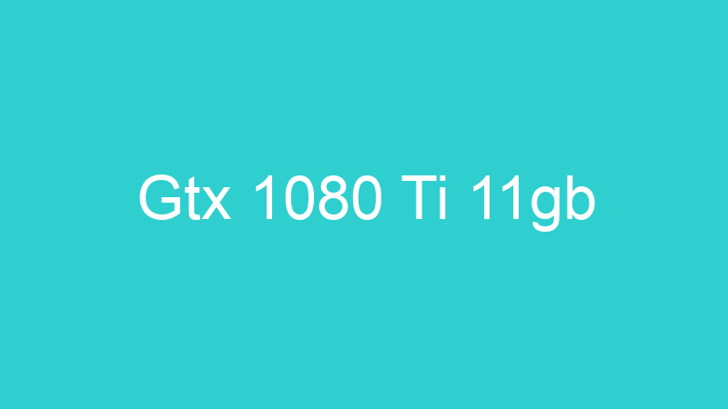 Gtx 1080 Ti 11gb