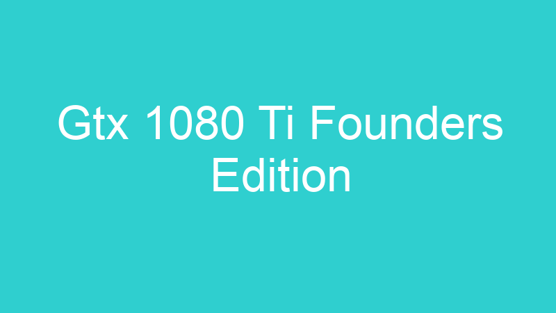 Gtx 1080 Ti Founders Edition