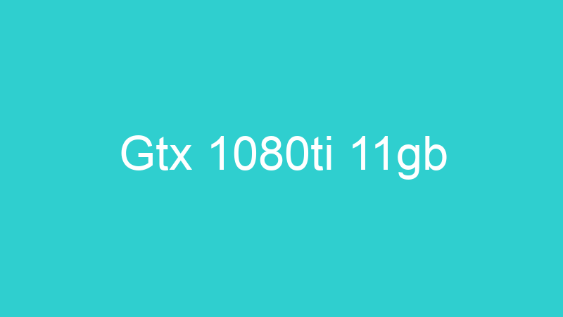 Gtx 1080ti 11gb