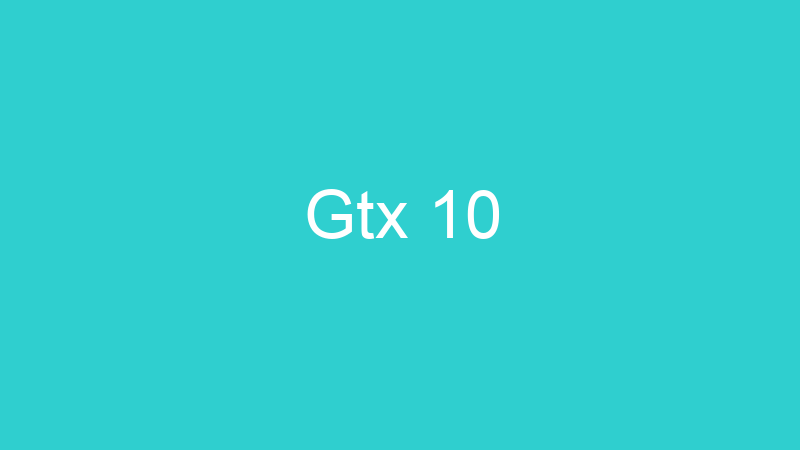 Gtx 10