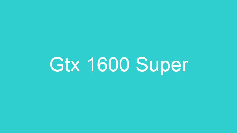 Gtx 1600 Super