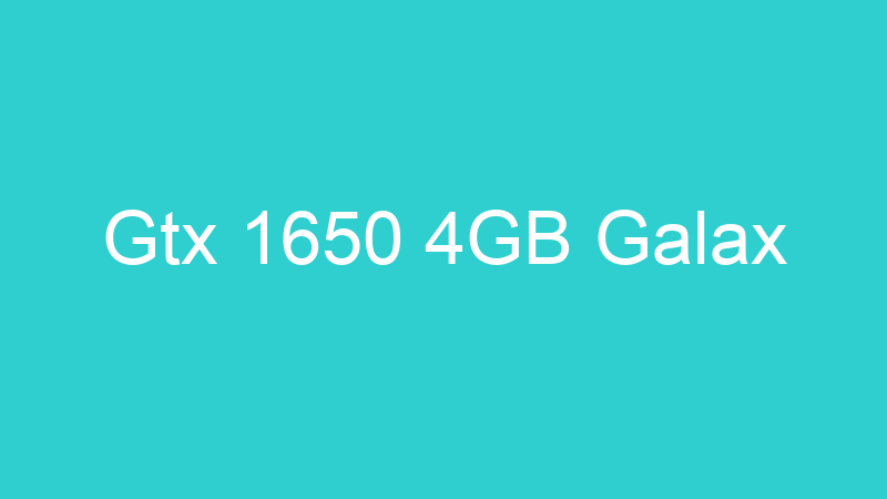 Gtx 1650 4GB Galax
