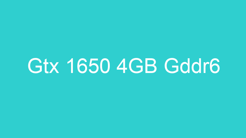 Gtx 1650 4GB Gddr6