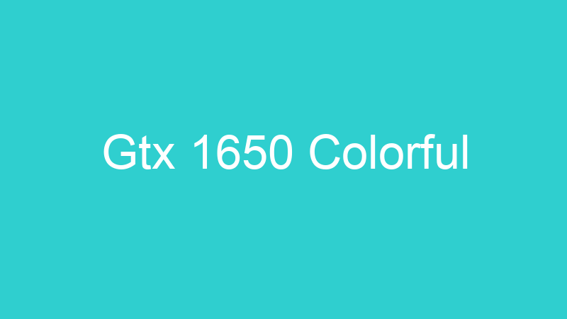 Gtx 1650 Colorful