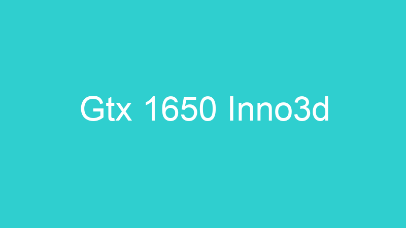 Gtx 1650 Inno3d