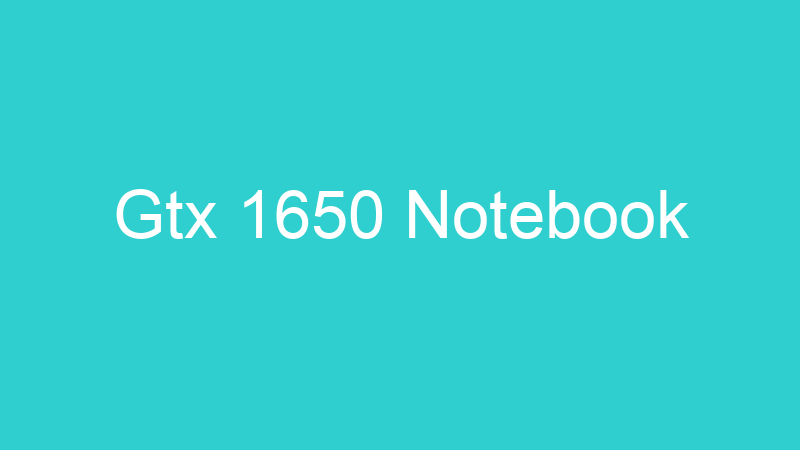 Gtx 1650 Notebook