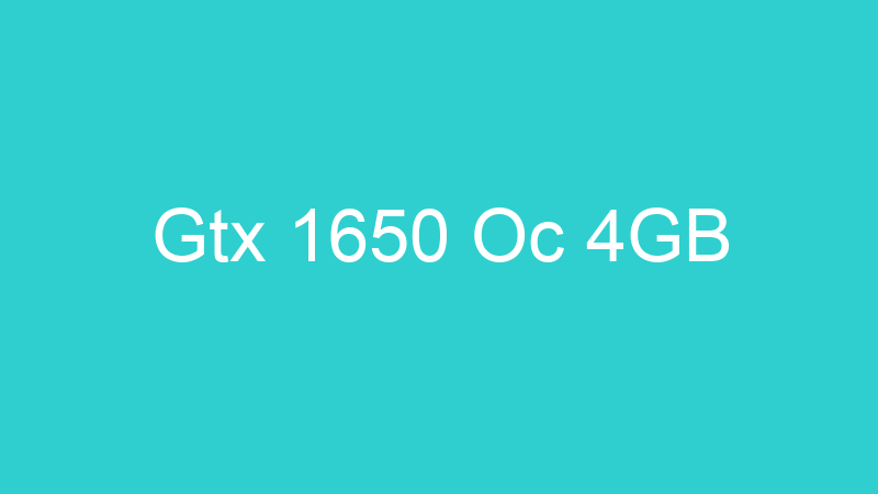 Gtx 1650 Oc 4GB