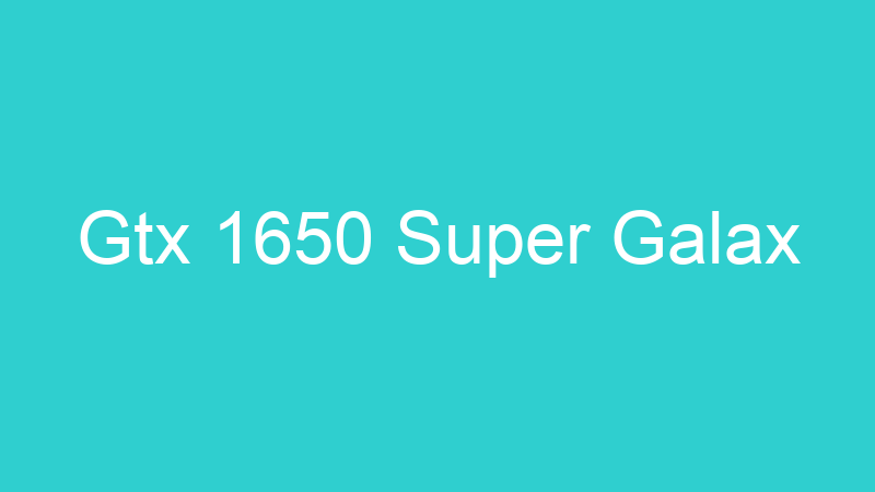 Gtx 1650 Super Galax