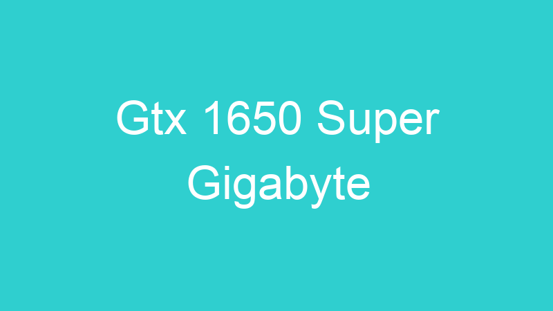 Gtx 1650 Super Gigabyte