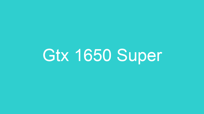 Gtx 1650 Super