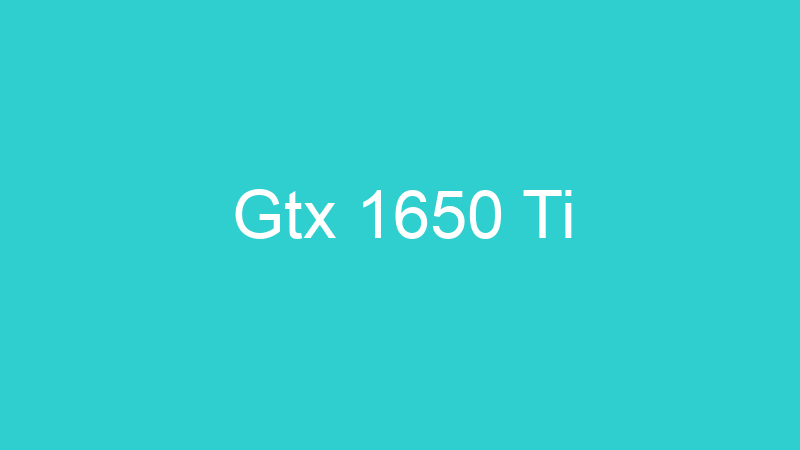 Gtx 1650 Ti