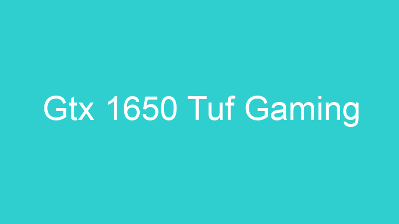 Gtx 1650 Tuf Gaming