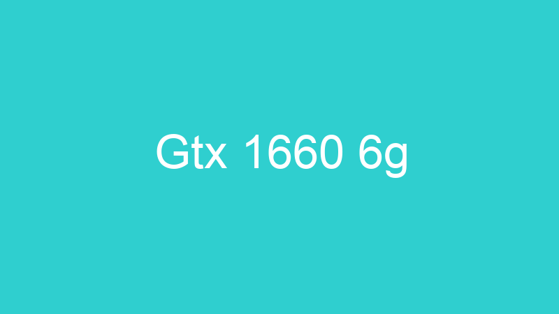 Gtx 1660 6g